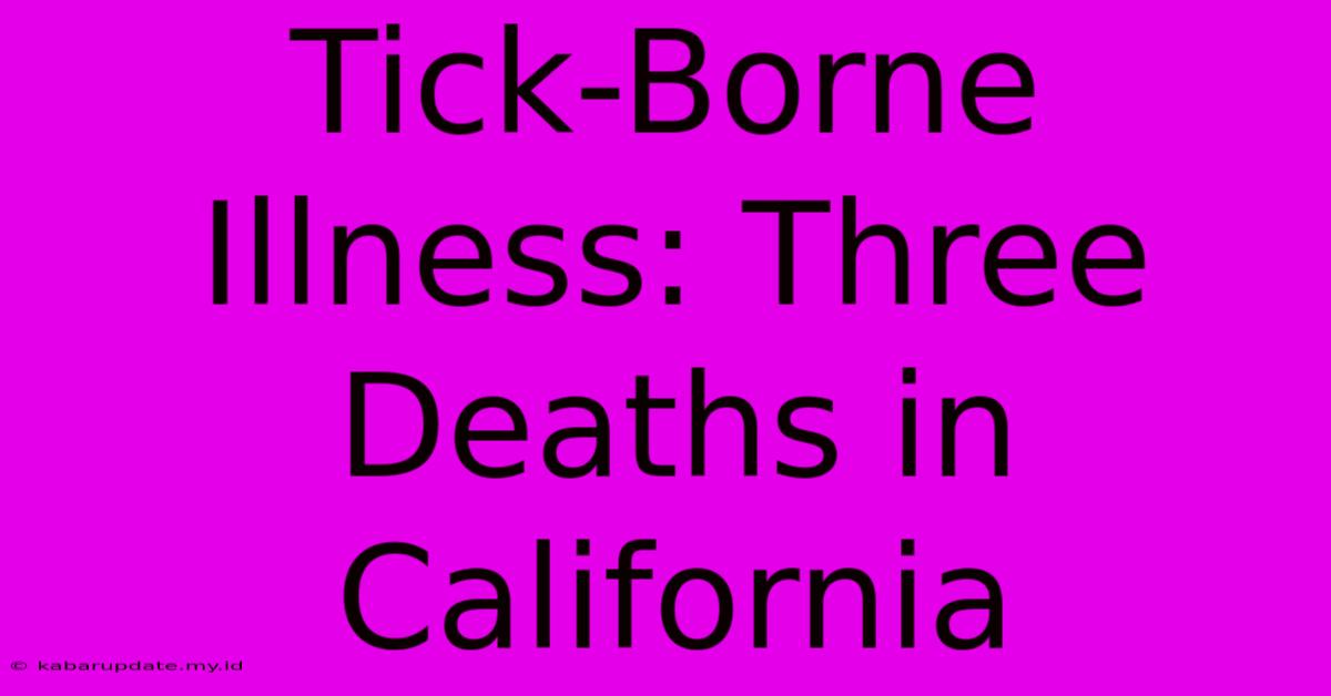 Tick-Borne Illness: Three Deaths In California