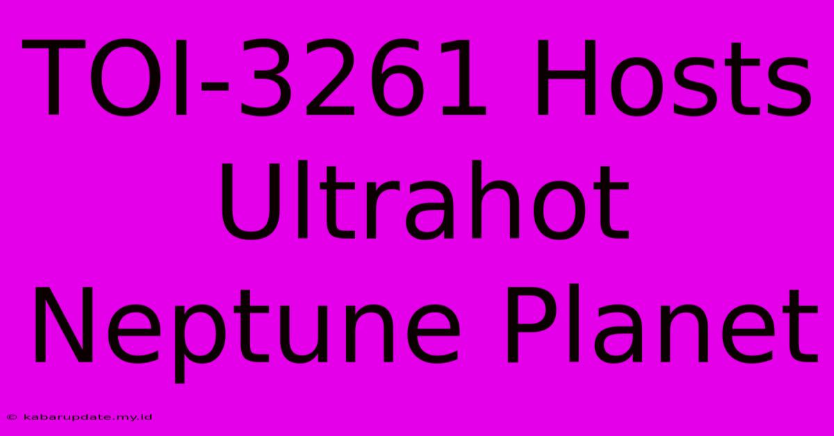 TOI-3261 Hosts Ultrahot Neptune Planet