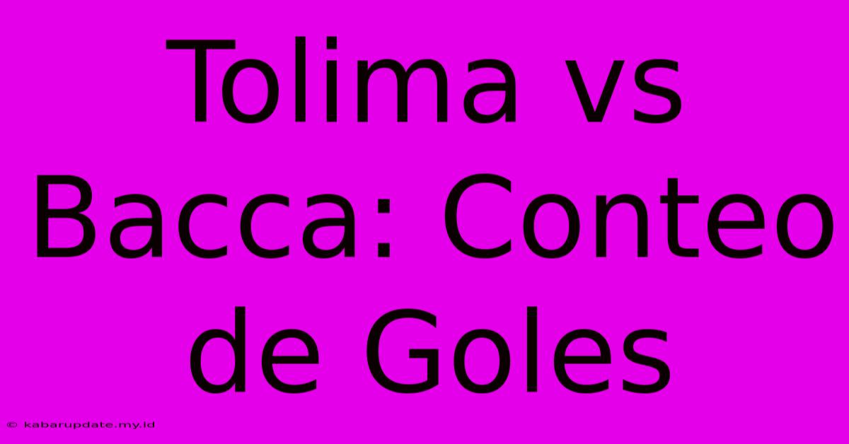 Tolima Vs Bacca: Conteo De Goles