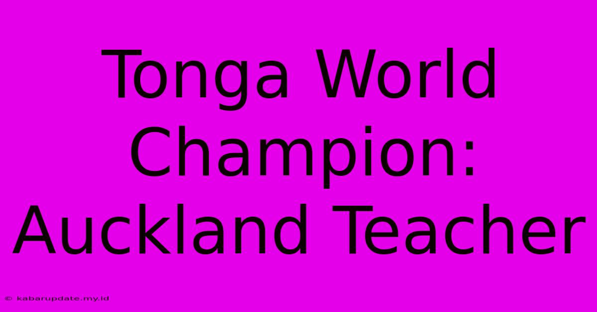 Tonga World Champion: Auckland Teacher