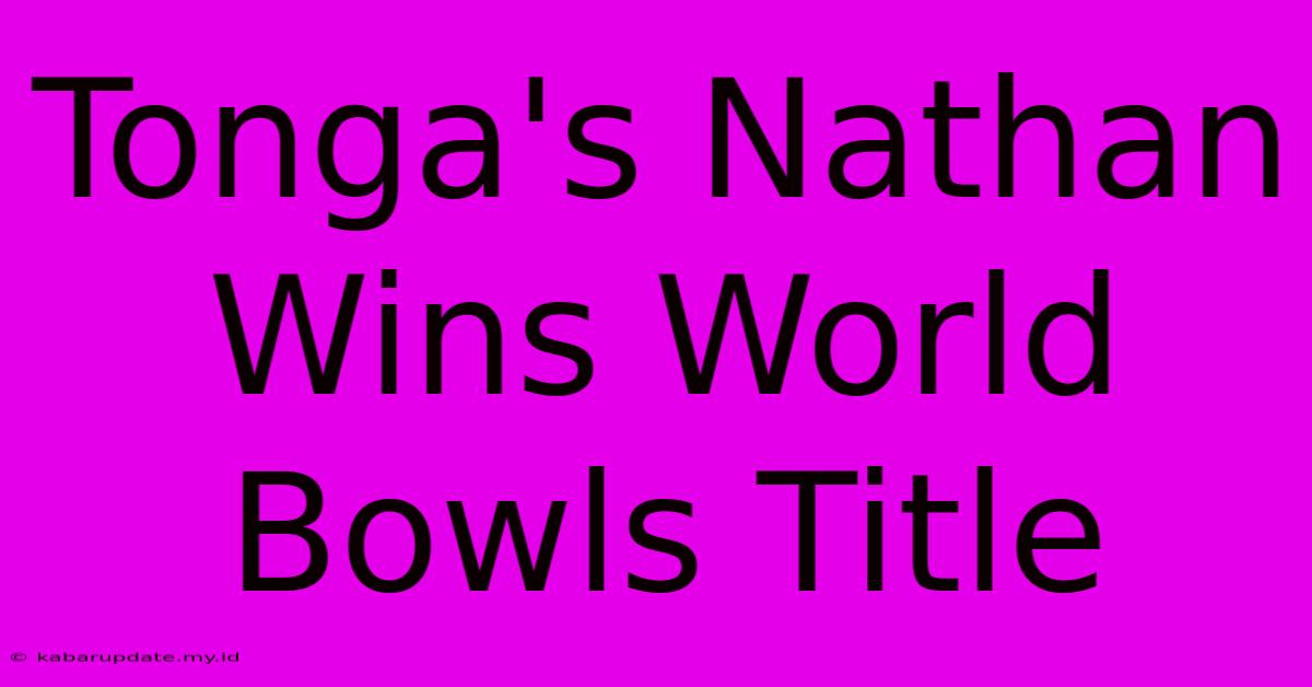 Tonga's Nathan Wins World Bowls Title