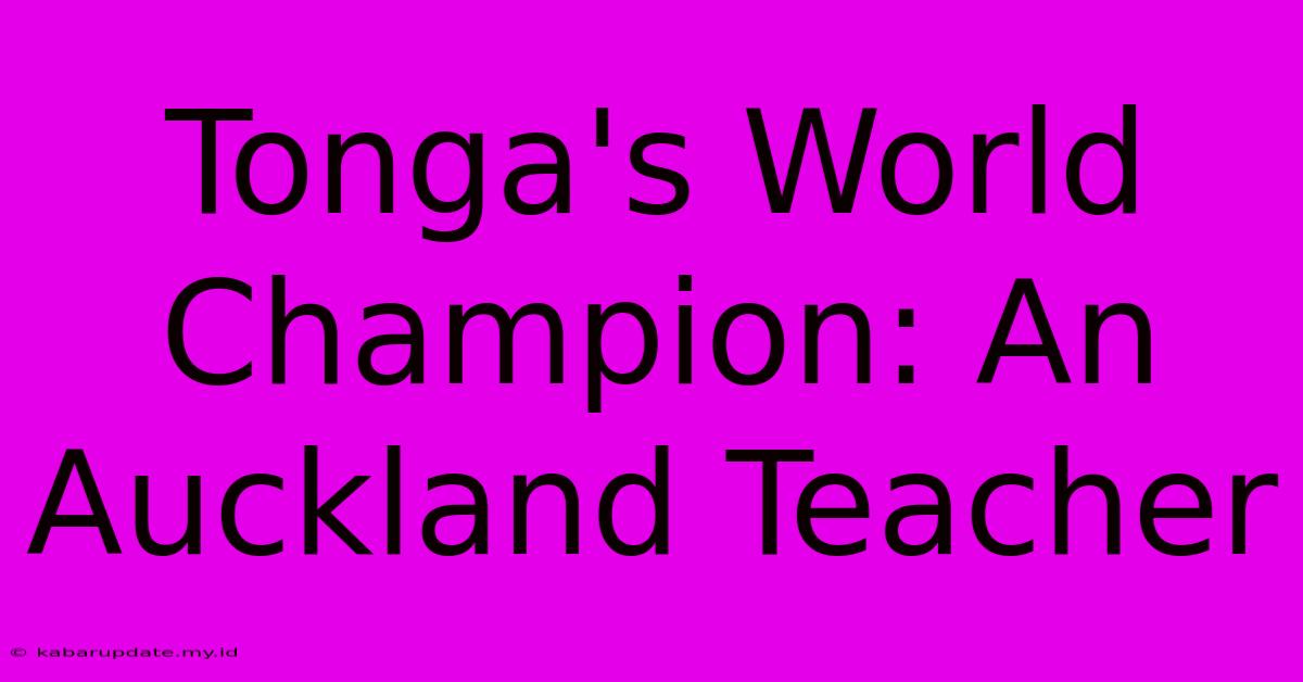 Tonga's World Champion: An Auckland Teacher