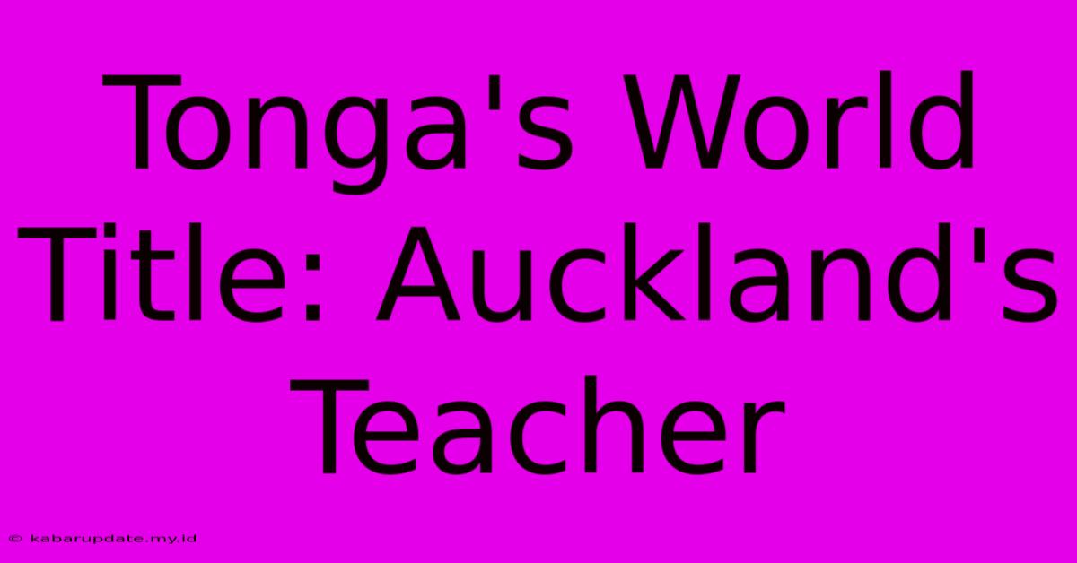 Tonga's World Title: Auckland's Teacher