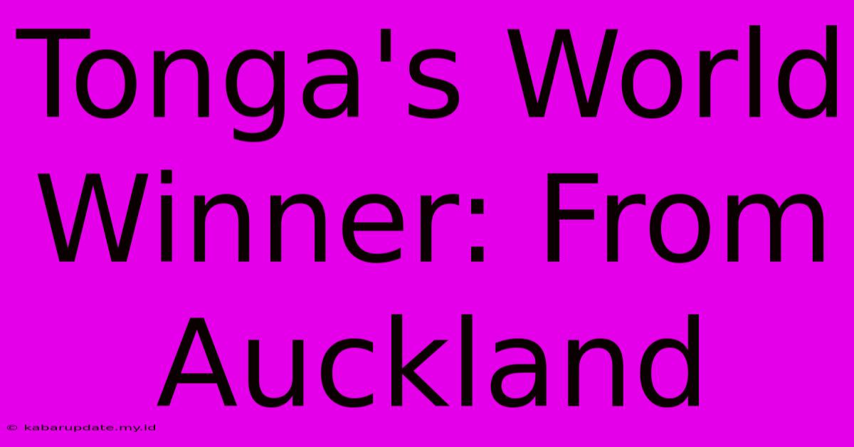 Tonga's World Winner: From Auckland