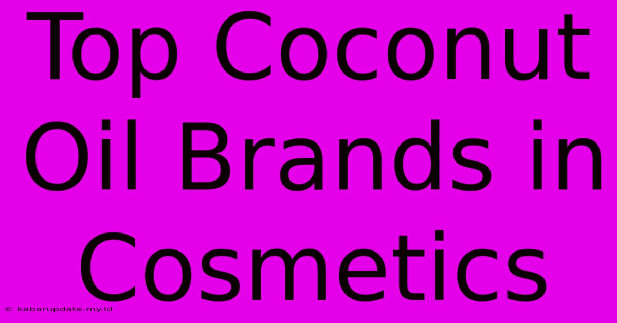 Top Coconut Oil Brands In Cosmetics