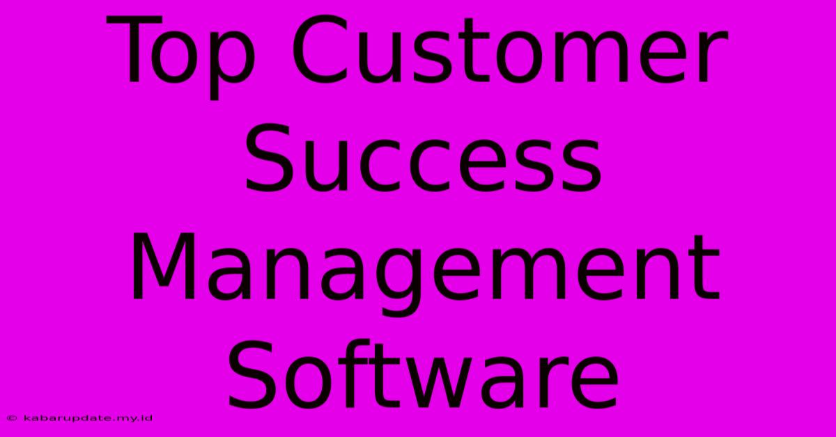 Top Customer Success Management Software