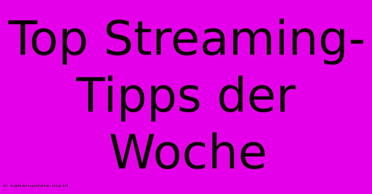 Top Streaming-Tipps Der Woche