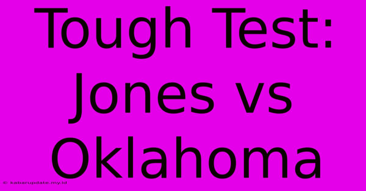 Tough Test: Jones Vs Oklahoma