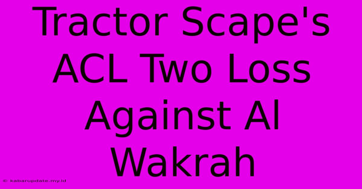 Tractor Scape's ACL Two Loss Against Al Wakrah