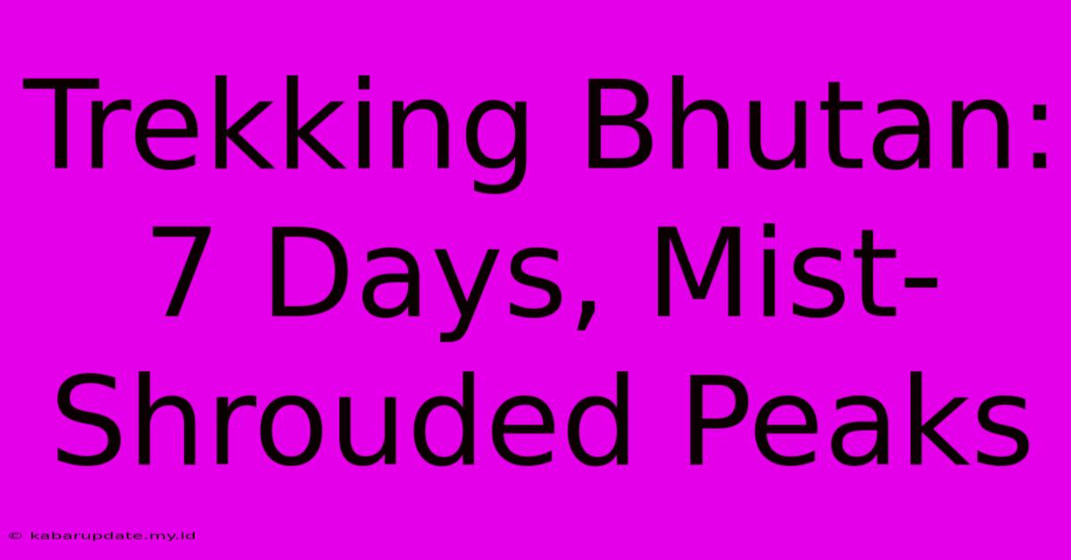 Trekking Bhutan: 7 Days, Mist-Shrouded Peaks