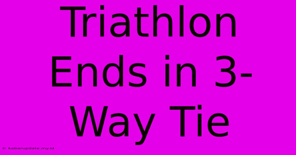 Triathlon Ends In 3-Way Tie