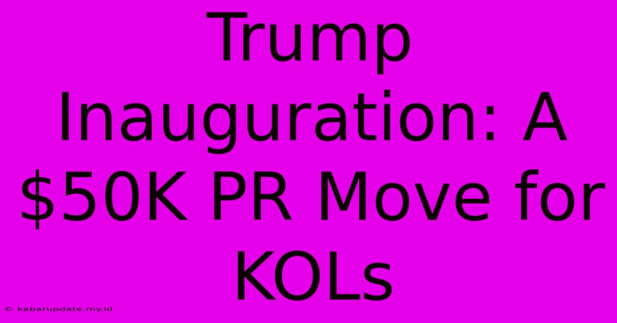 Trump Inauguration: A $50K PR Move For KOLs