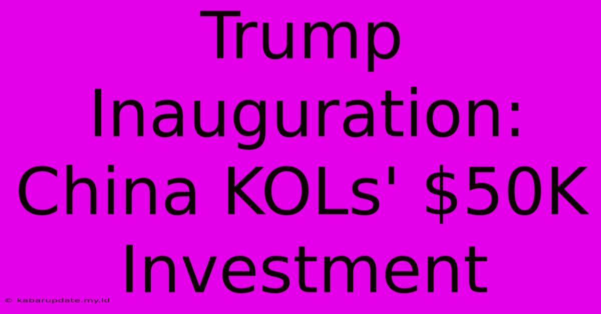 Trump Inauguration: China KOLs' $50K Investment