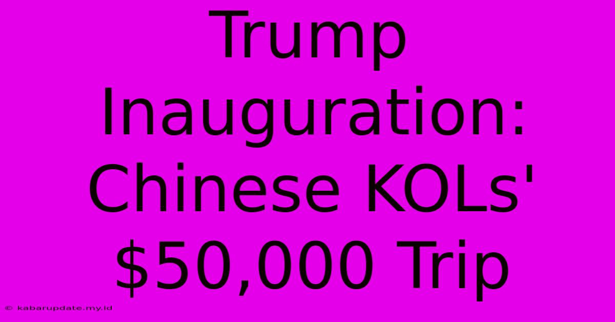 Trump Inauguration: Chinese KOLs' $50,000 Trip