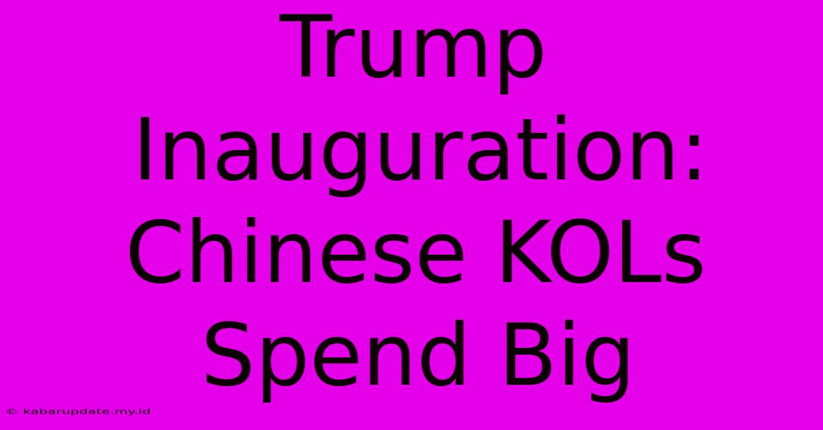 Trump Inauguration: Chinese KOLs Spend Big