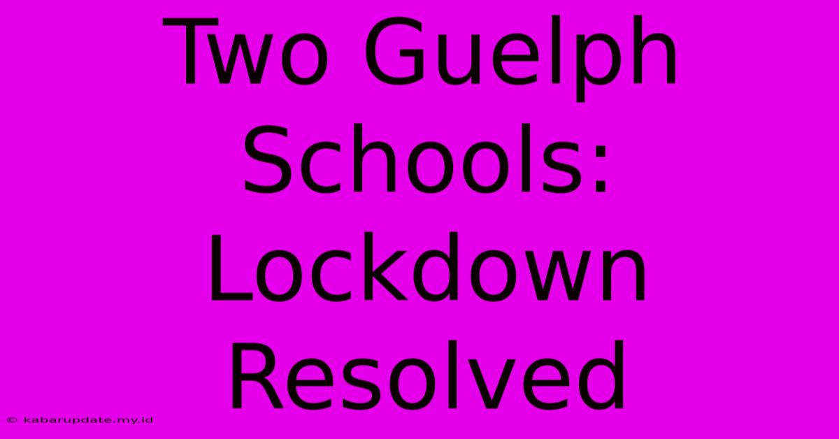 Two Guelph Schools: Lockdown Resolved