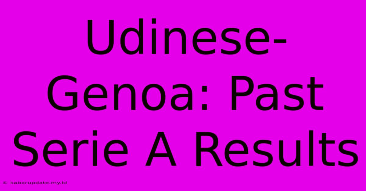 Udinese-Genoa: Past Serie A Results