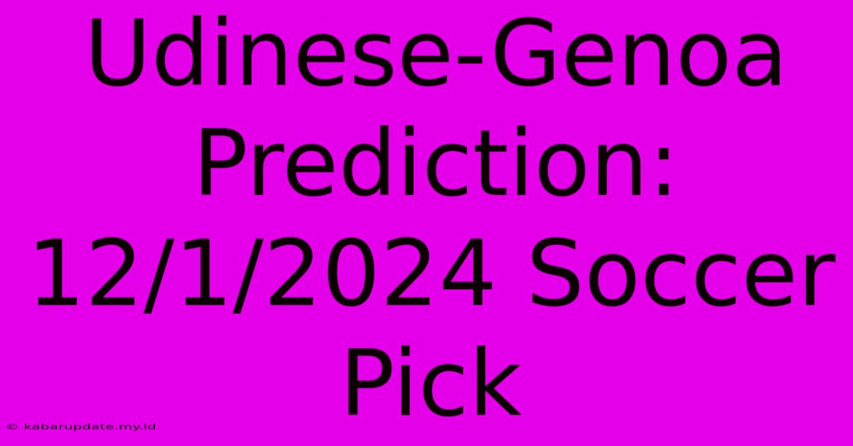 Udinese-Genoa Prediction: 12/1/2024 Soccer Pick