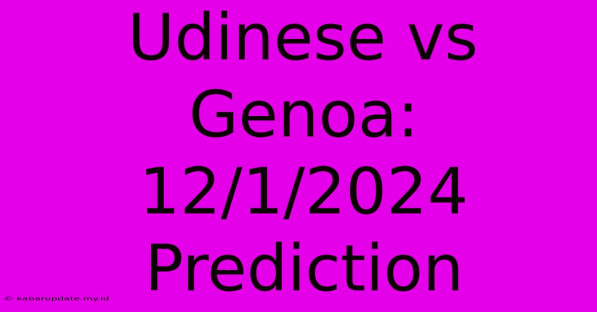 Udinese Vs Genoa: 12/1/2024 Prediction