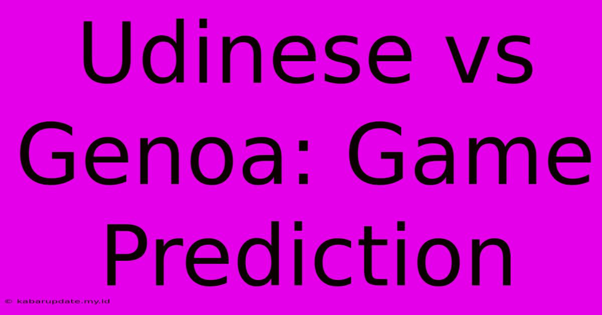 Udinese Vs Genoa: Game Prediction