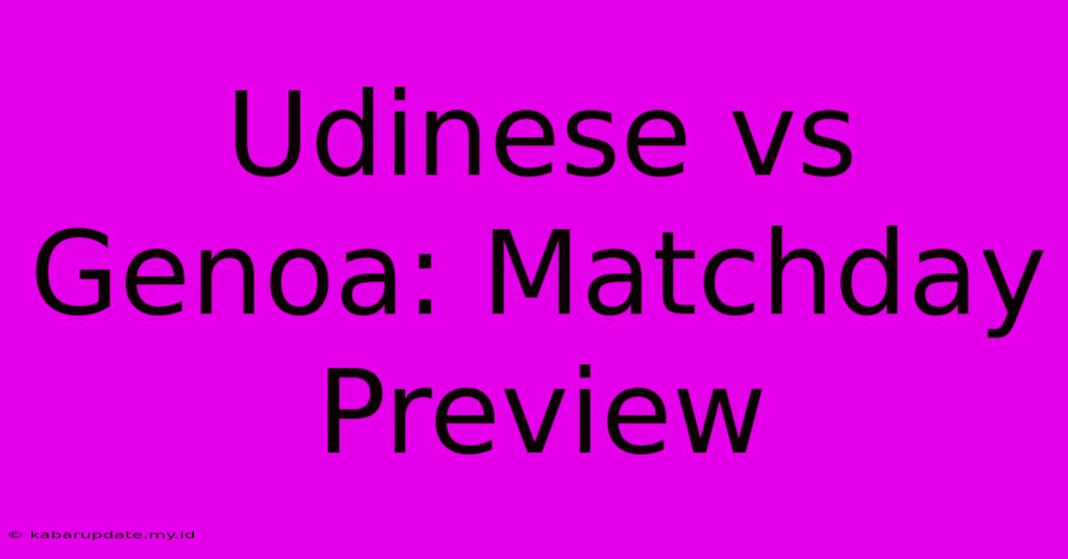 Udinese Vs Genoa: Matchday Preview