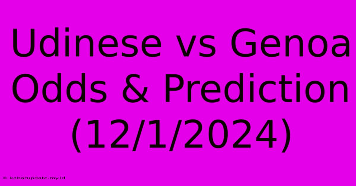 Udinese Vs Genoa Odds & Prediction (12/1/2024)