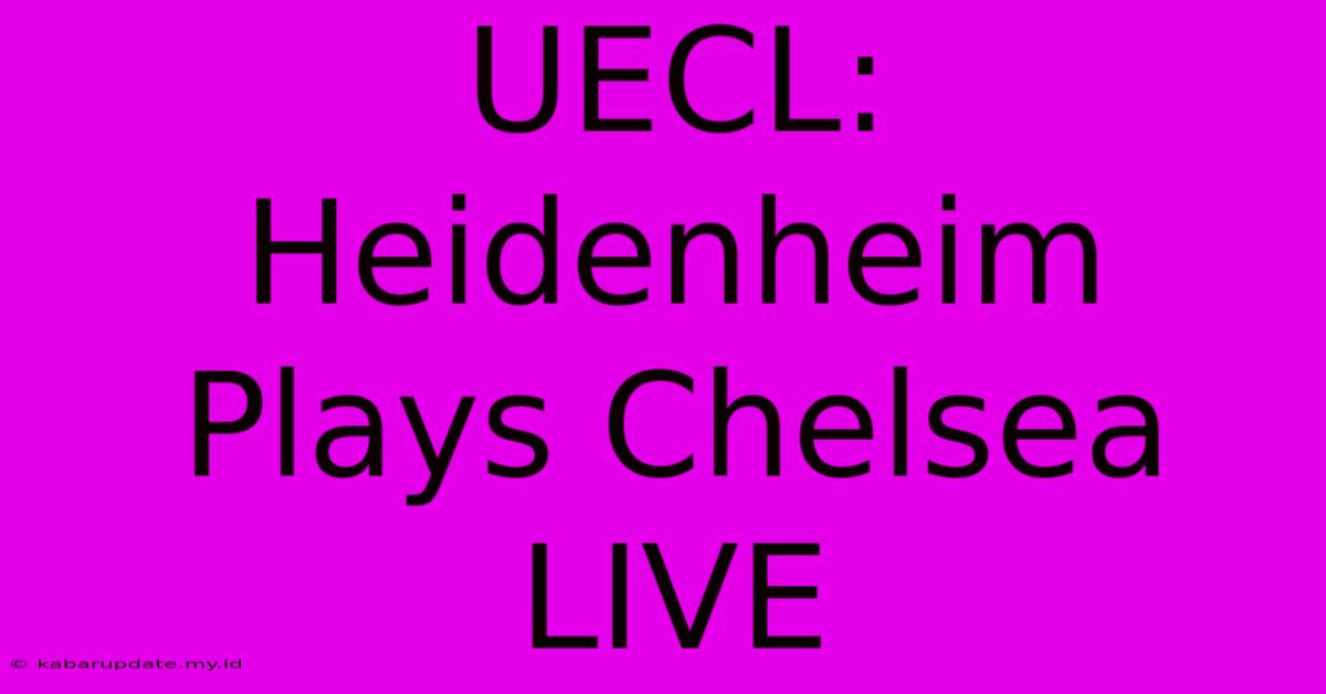 UECL: Heidenheim Plays Chelsea LIVE