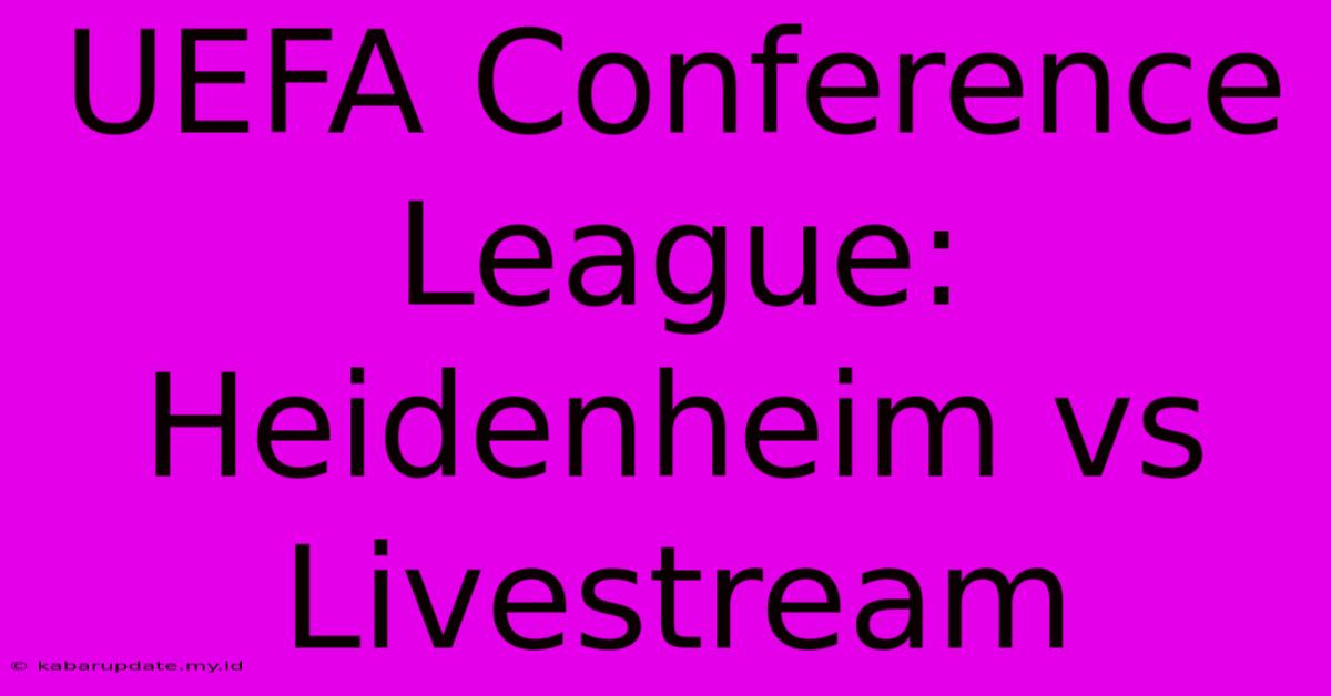 UEFA Conference League: Heidenheim Vs Livestream