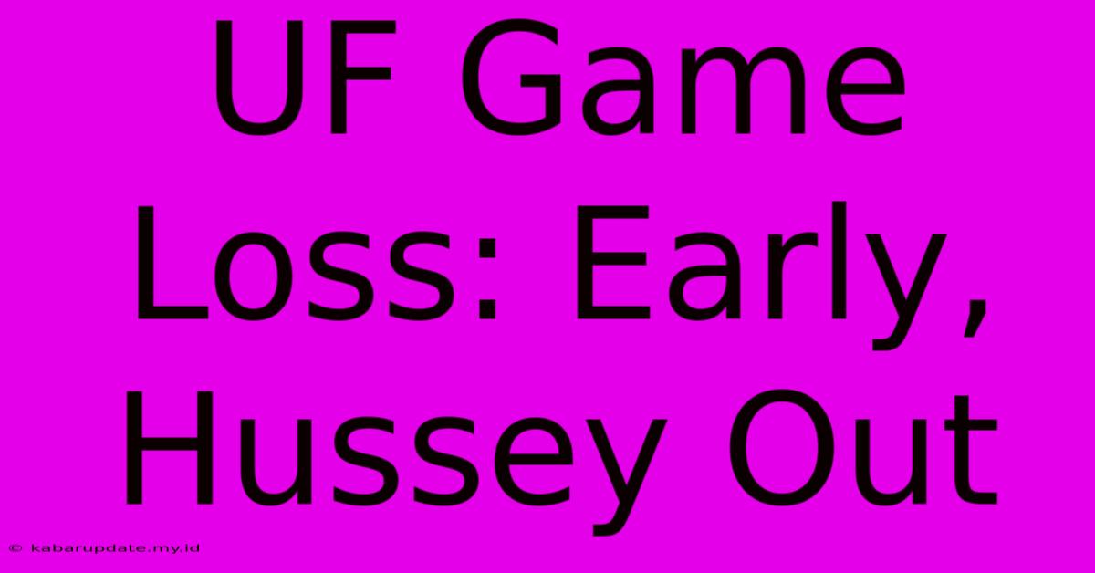 UF Game Loss: Early, Hussey Out