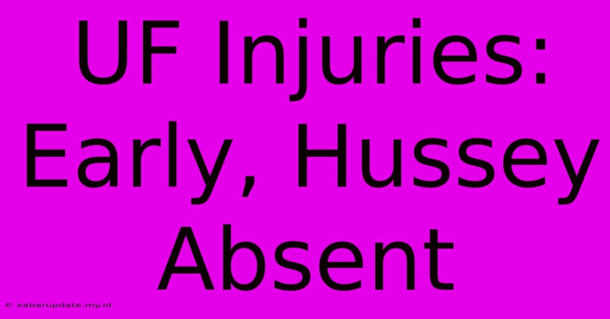 UF Injuries: Early, Hussey Absent