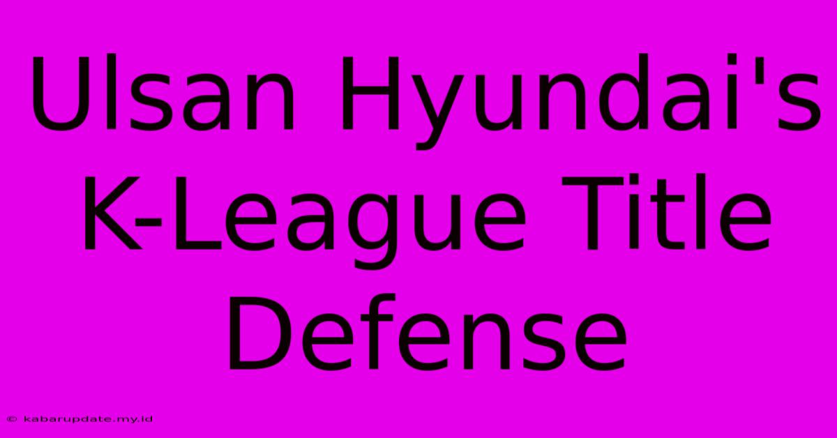 Ulsan Hyundai's K-League Title Defense