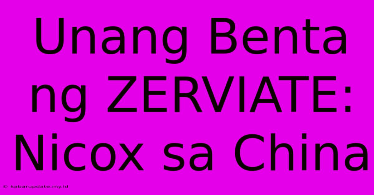 Unang Benta Ng ZERVIATE:  Nicox Sa China