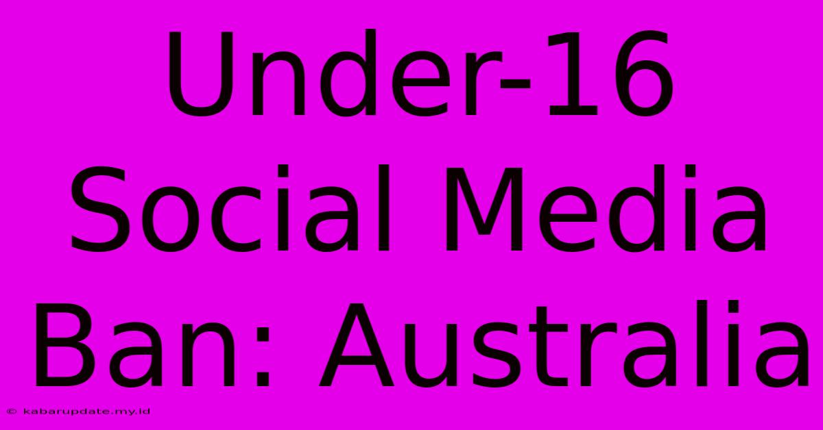 Under-16 Social Media Ban: Australia