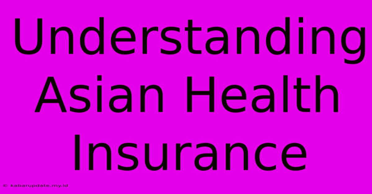 Understanding Asian Health Insurance