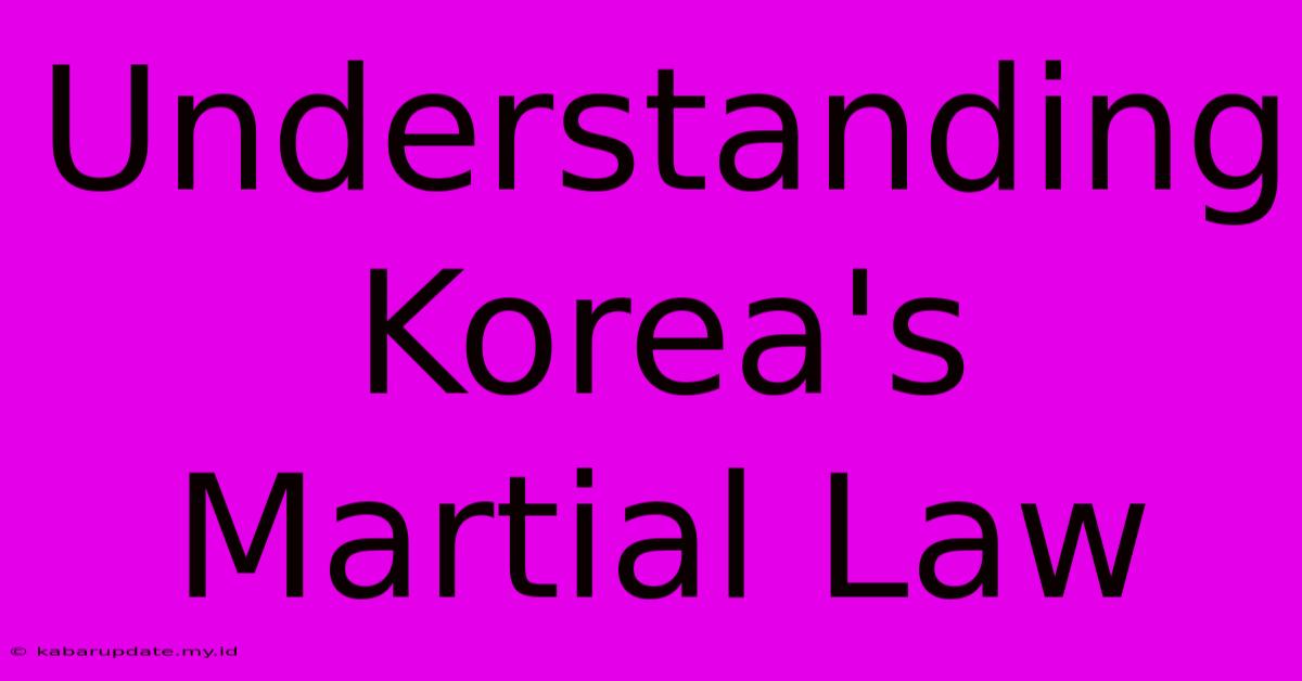 Understanding Korea's Martial Law