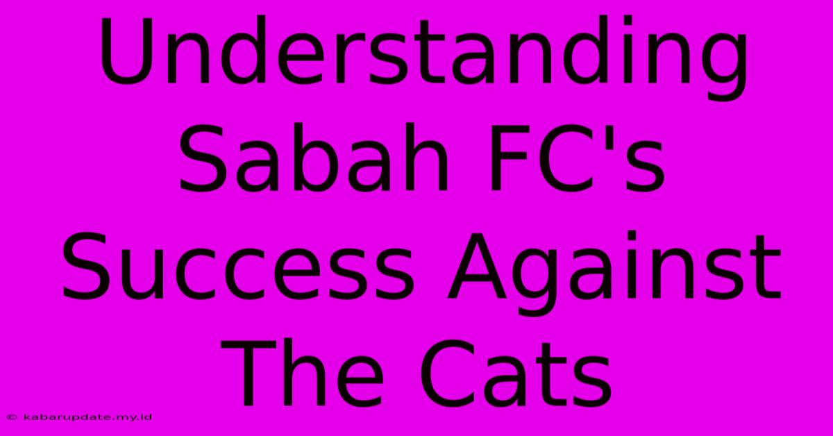 Understanding Sabah FC's Success Against The Cats