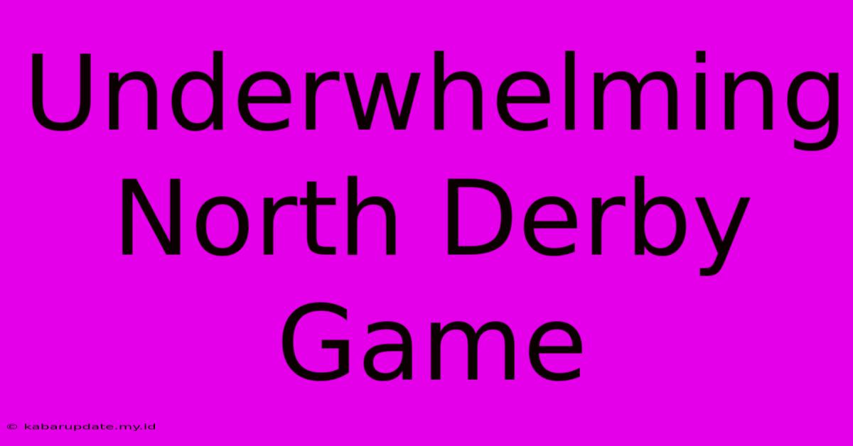 Underwhelming North Derby Game