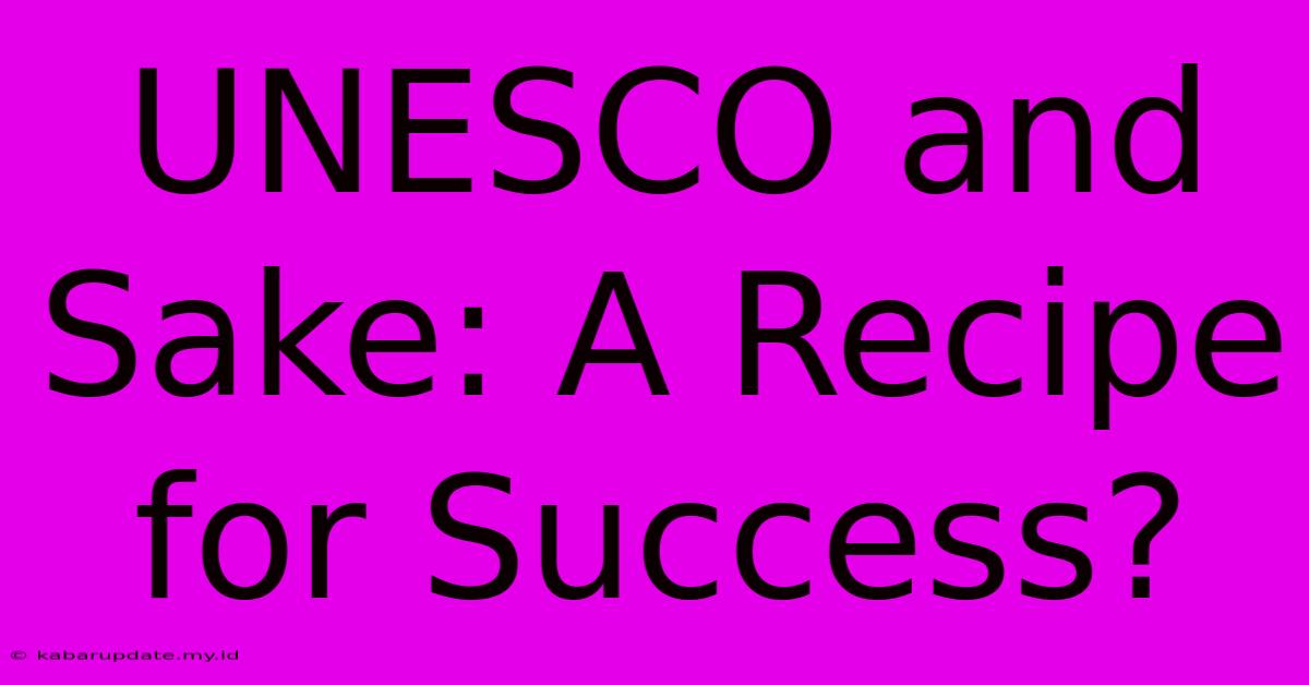 UNESCO And Sake: A Recipe For Success?