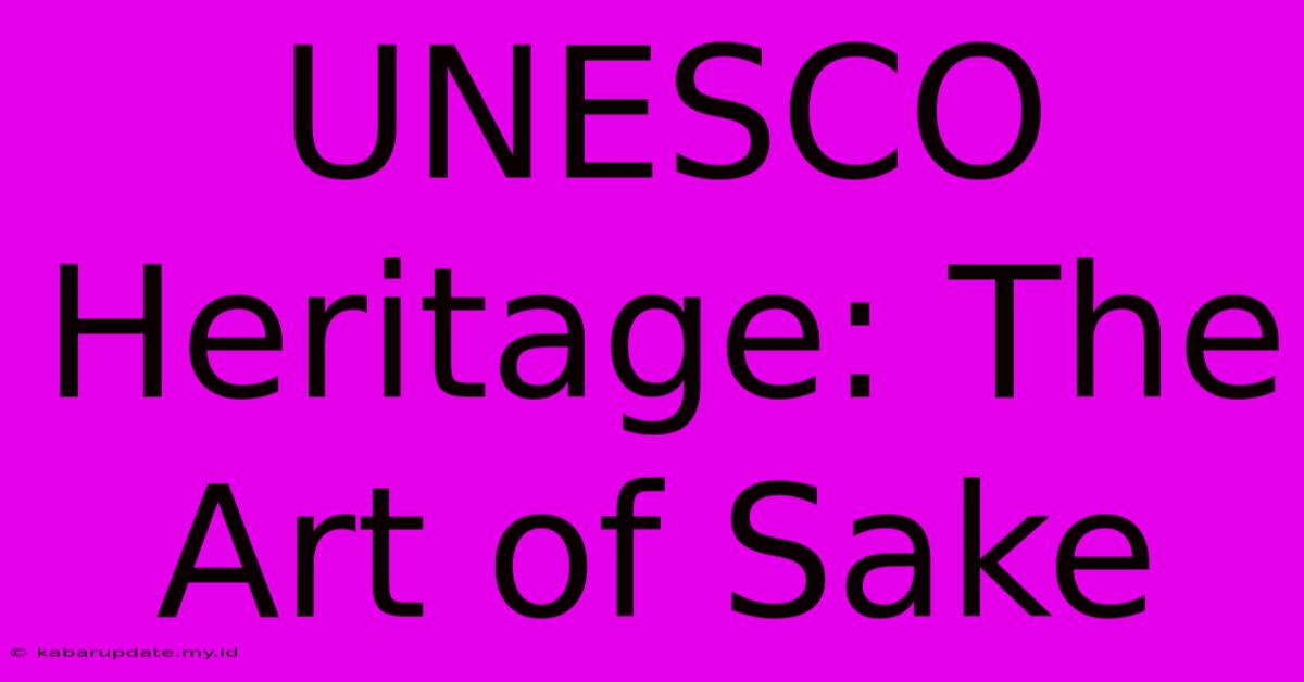 UNESCO Heritage: The Art Of Sake