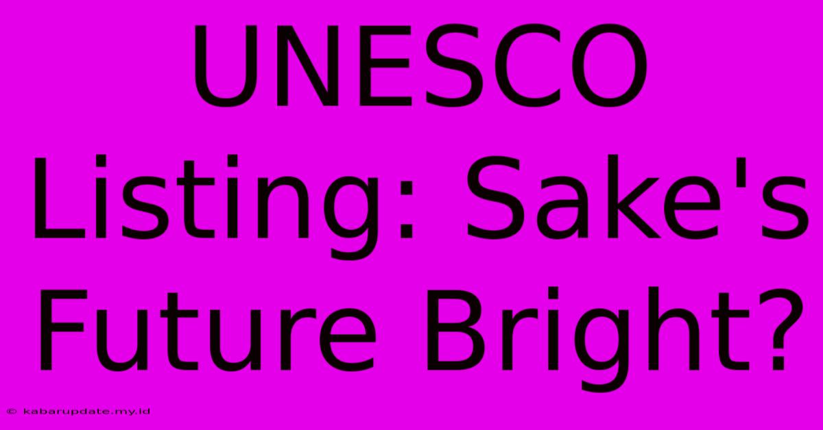 UNESCO Listing: Sake's Future Bright?