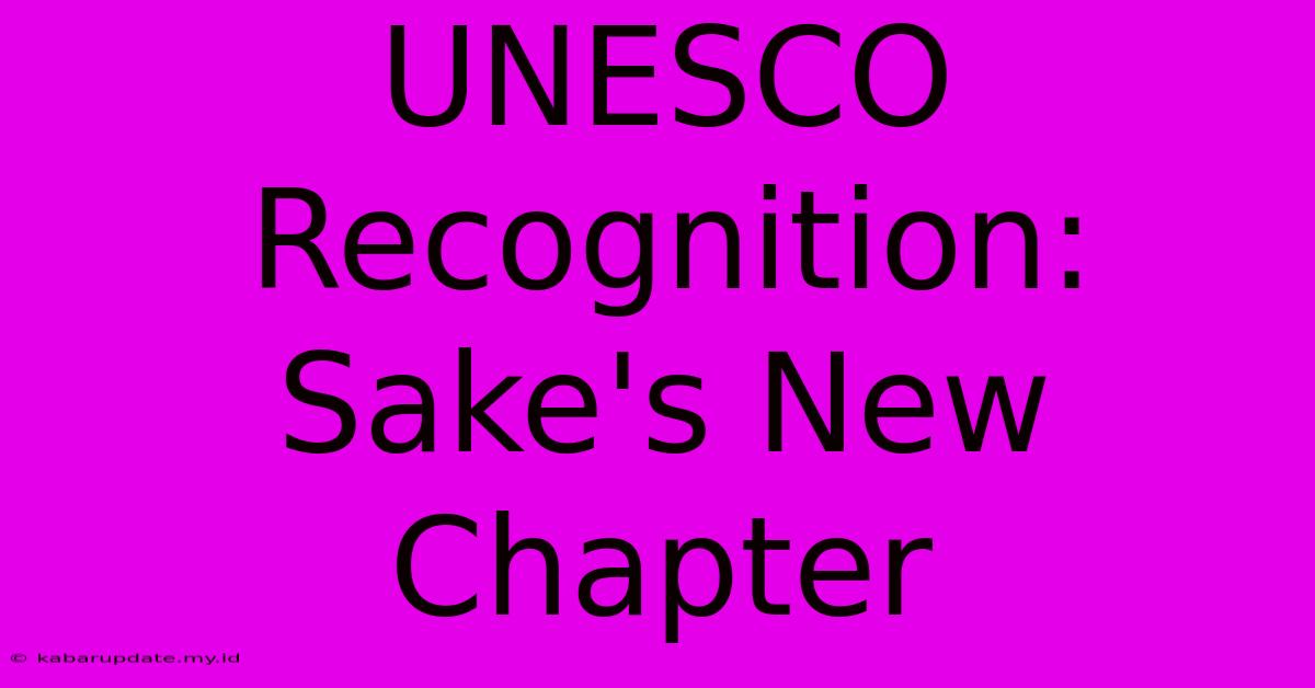 UNESCO Recognition: Sake's New Chapter