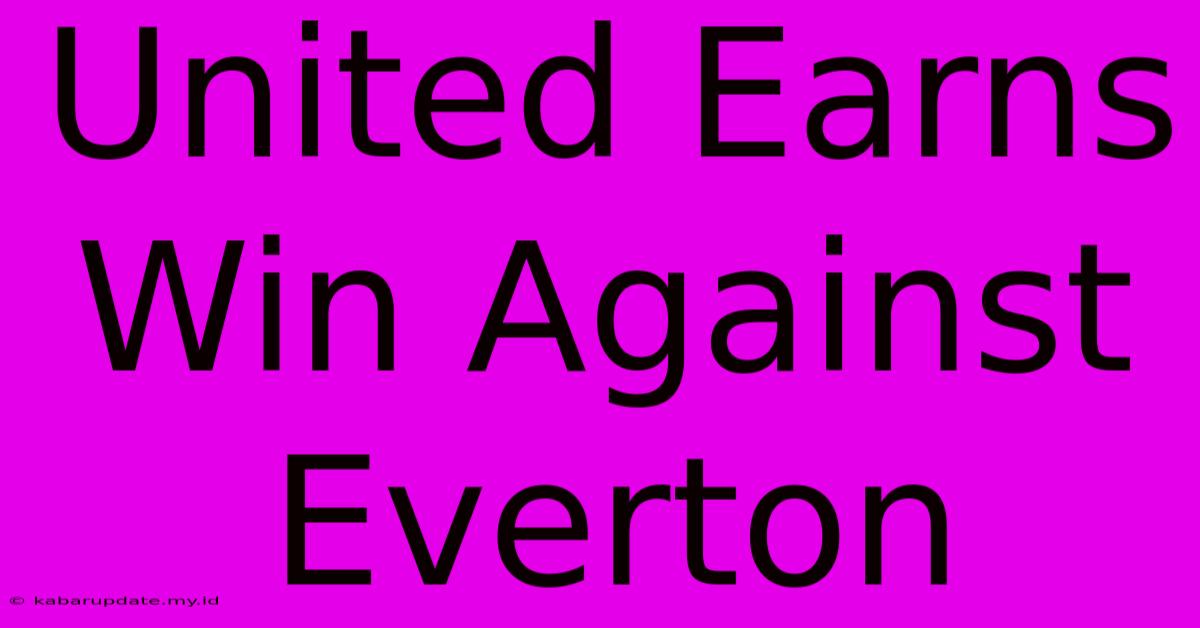 United Earns Win Against Everton