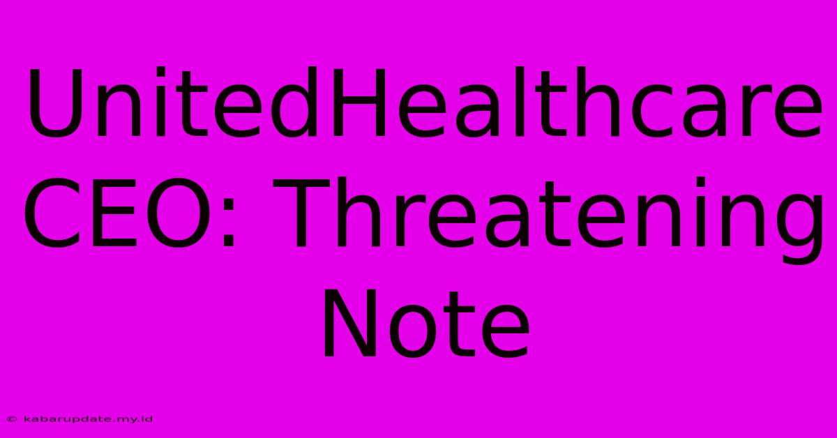 UnitedHealthcare CEO: Threatening Note