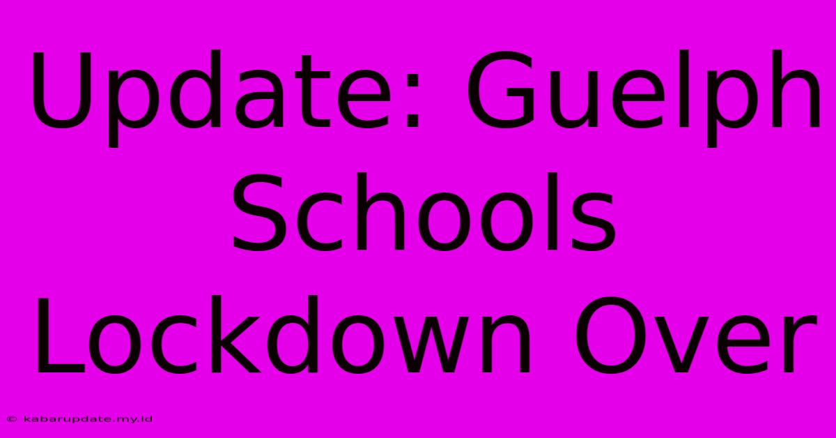 Update: Guelph Schools Lockdown Over