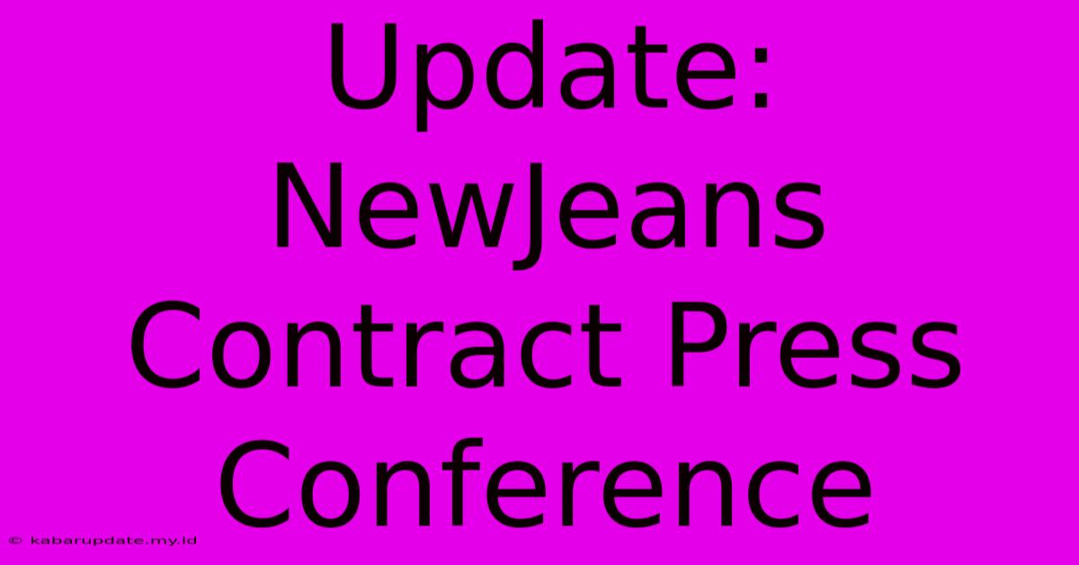 Update: NewJeans Contract Press Conference