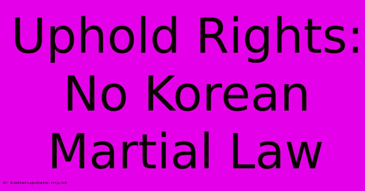 Uphold Rights: No Korean Martial Law