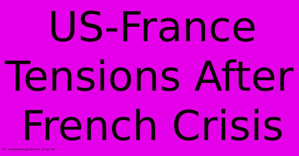 US-France Tensions After French Crisis