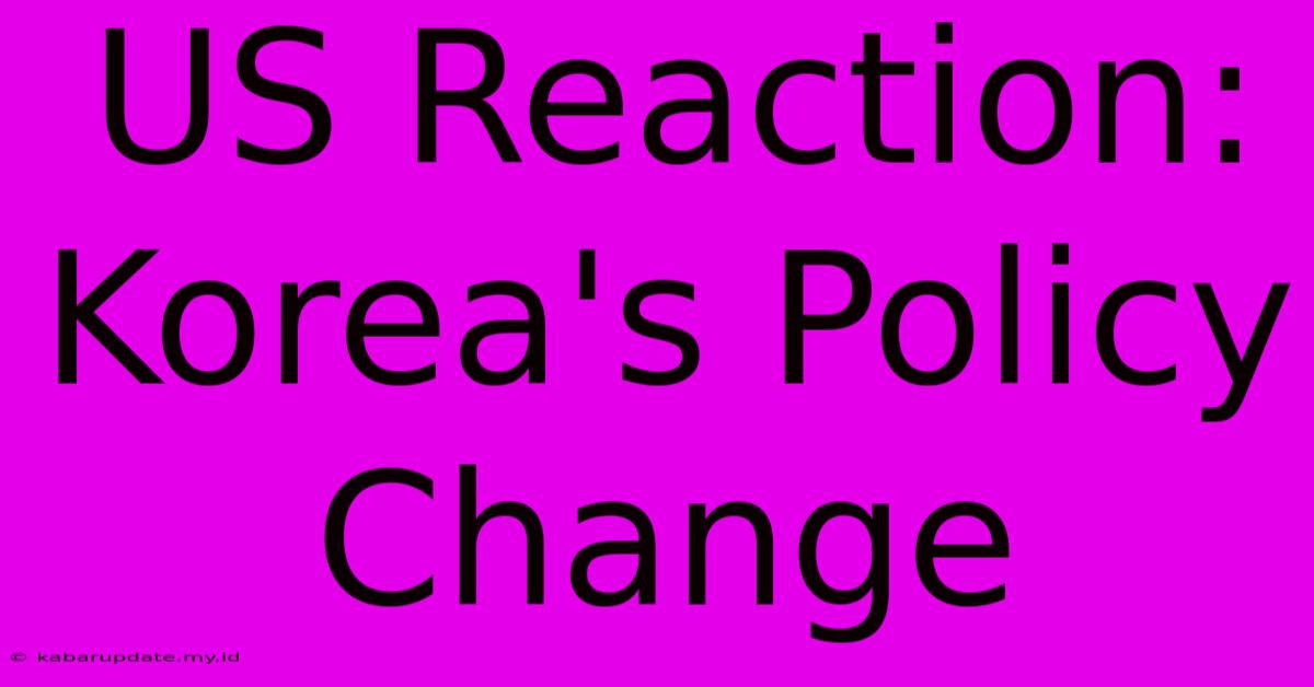 US Reaction: Korea's Policy Change