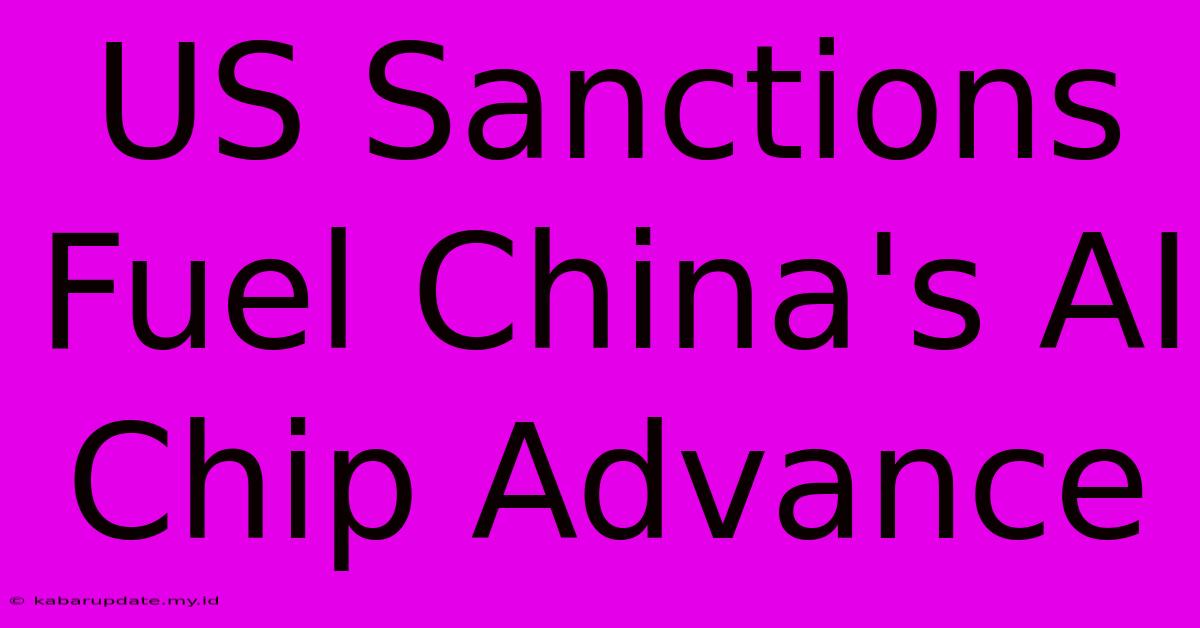 US Sanctions Fuel China's AI Chip Advance