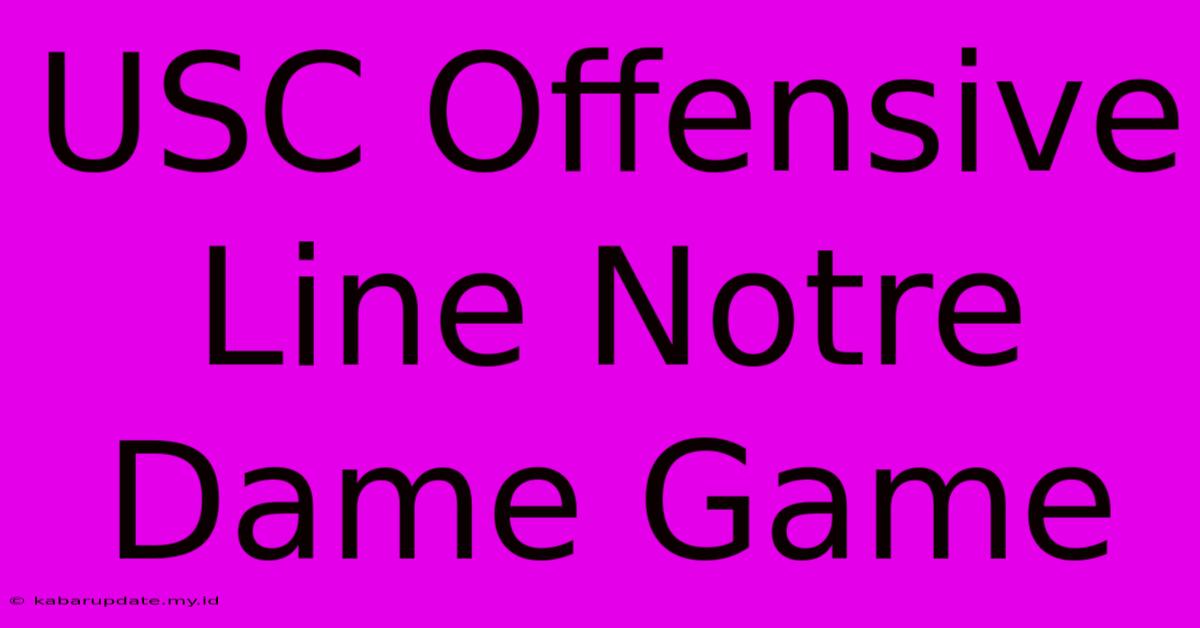 USC Offensive Line Notre Dame Game